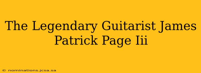 The Legendary Guitarist James Patrick Page Iii