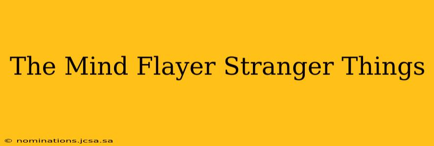 The Mind Flayer Stranger Things