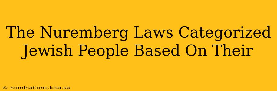 The Nuremberg Laws Categorized Jewish People Based On Their