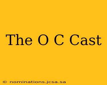 The O C Cast