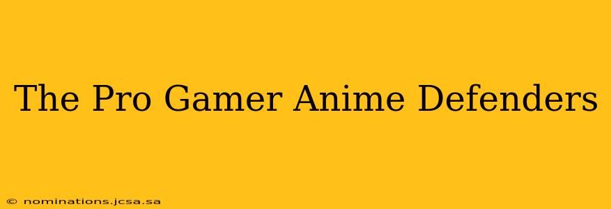 The Pro Gamer Anime Defenders