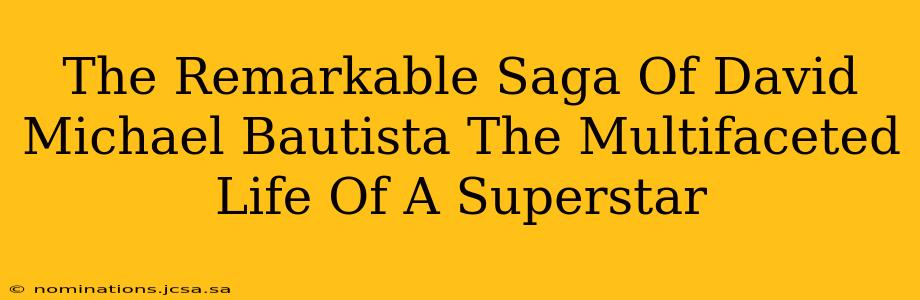 The Remarkable Saga Of David Michael Bautista The Multifaceted Life Of A Superstar