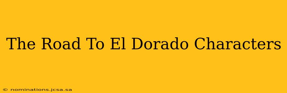 The Road To El Dorado Characters