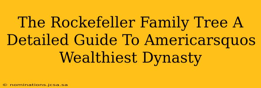 The Rockefeller Family Tree A Detailed Guide To Americarsquos Wealthiest Dynasty