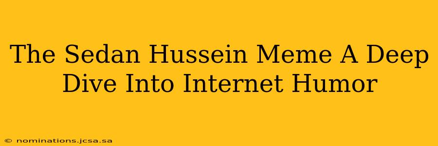 The Sedan Hussein Meme A Deep Dive Into Internet Humor