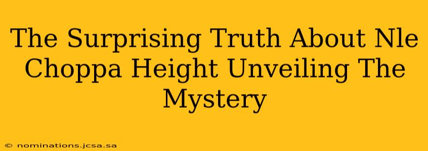 The Surprising Truth About Nle Choppa Height Unveiling The Mystery