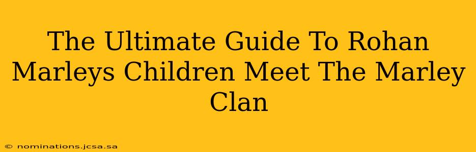 The Ultimate Guide To Rohan Marleys Children Meet The Marley Clan
