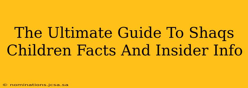 The Ultimate Guide To Shaqs Children Facts And Insider Info
