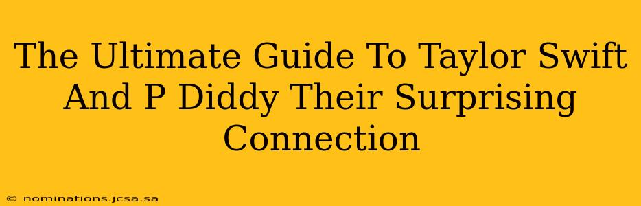 The Ultimate Guide To Taylor Swift And P Diddy Their Surprising Connection