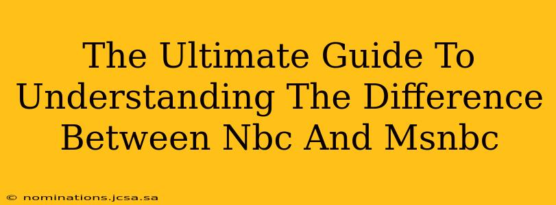 The Ultimate Guide To Understanding The Difference Between Nbc And Msnbc