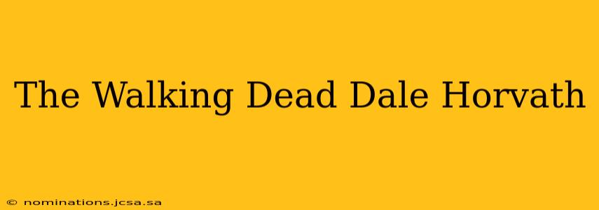 The Walking Dead Dale Horvath