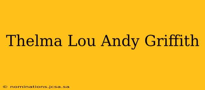 Thelma Lou Andy Griffith
