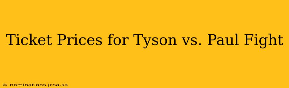 Ticket Prices for Tyson vs. Paul Fight