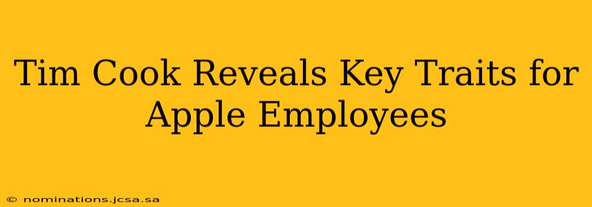 Tim Cook Reveals Key Traits for Apple Employees