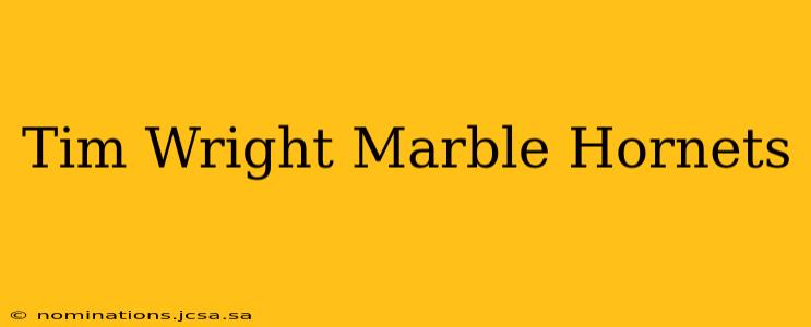 Tim Wright Marble Hornets