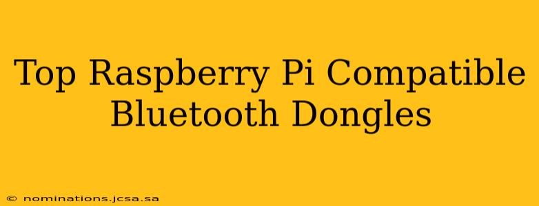 Top Raspberry Pi Compatible Bluetooth Dongles