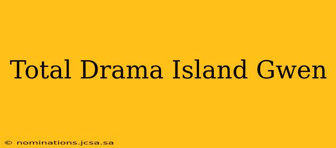 Total Drama Island Gwen