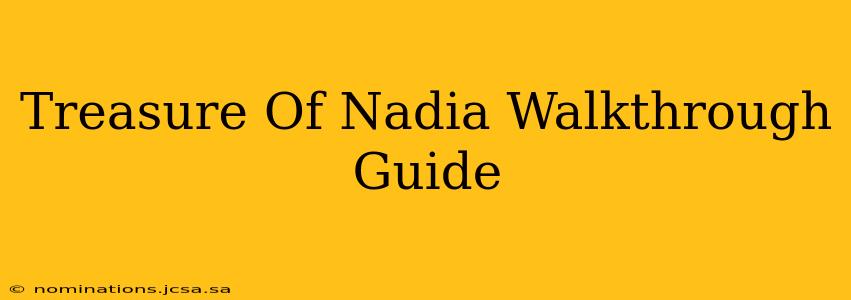Treasure Of Nadia Walkthrough Guide