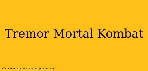 Tremor Mortal Kombat