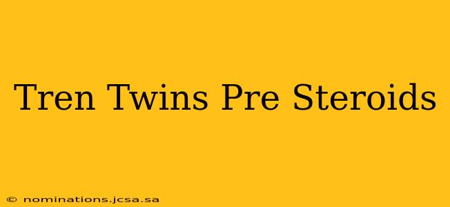Tren Twins Pre Steroids