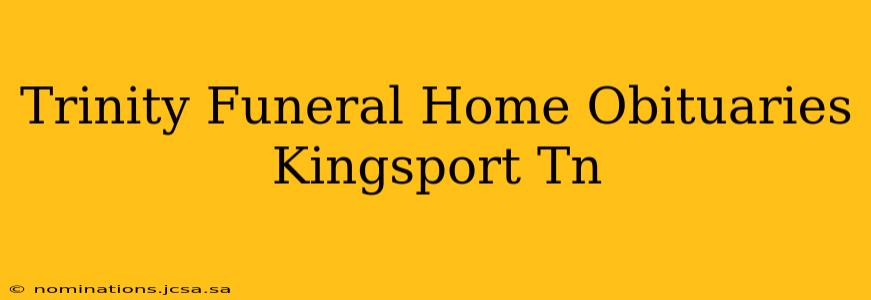 Trinity Funeral Home Obituaries Kingsport Tn