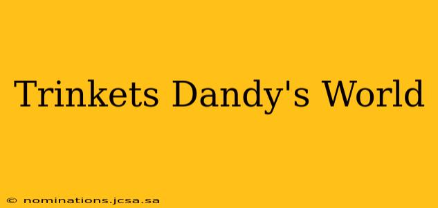 Trinkets Dandy's World