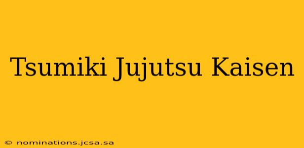 Tsumiki Jujutsu Kaisen