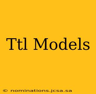 Ttl Models
