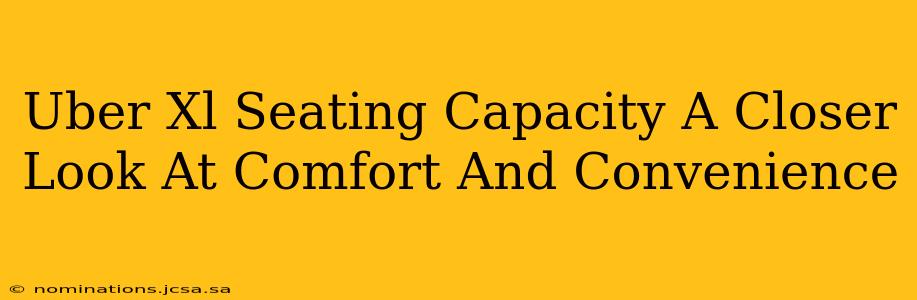 Uber Xl Seating Capacity A Closer Look At Comfort And Convenience