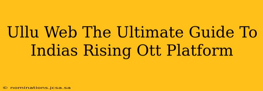 Ullu Web The Ultimate Guide To Indias Rising Ott Platform