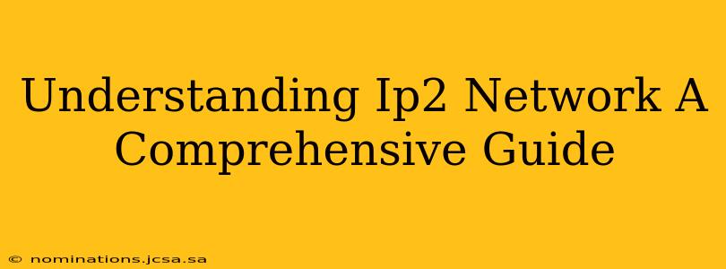 Understanding Ip2 Network A Comprehensive Guide