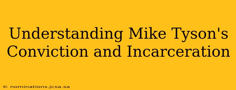 Understanding Mike Tyson's Conviction and Incarceration