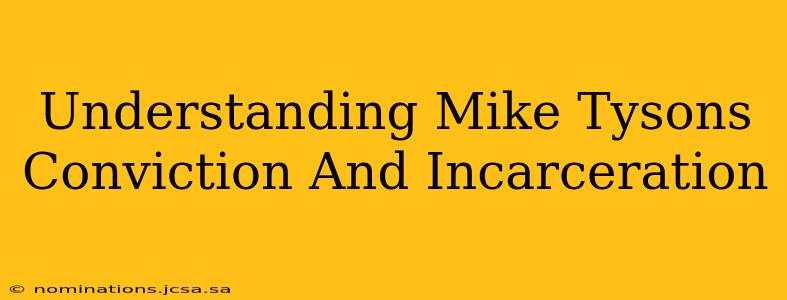 Understanding Mike Tysons Conviction And Incarceration