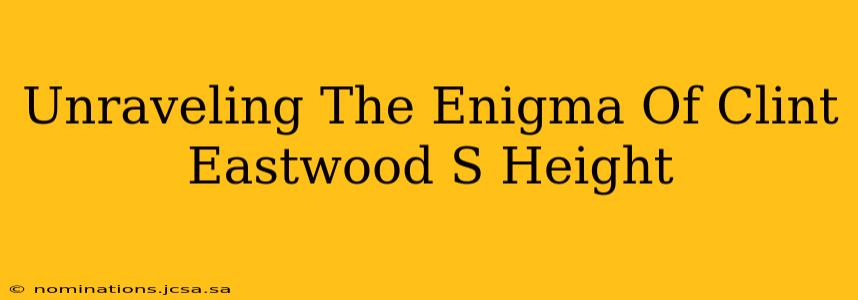 Unraveling The Enigma Of Clint Eastwood S Height