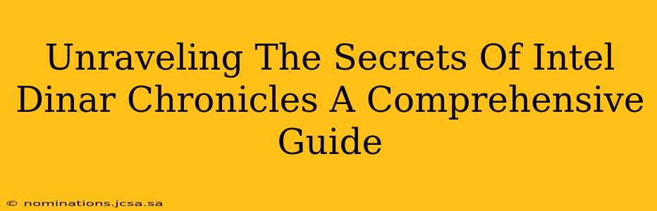 Unraveling The Secrets Of Intel Dinar Chronicles A Comprehensive Guide