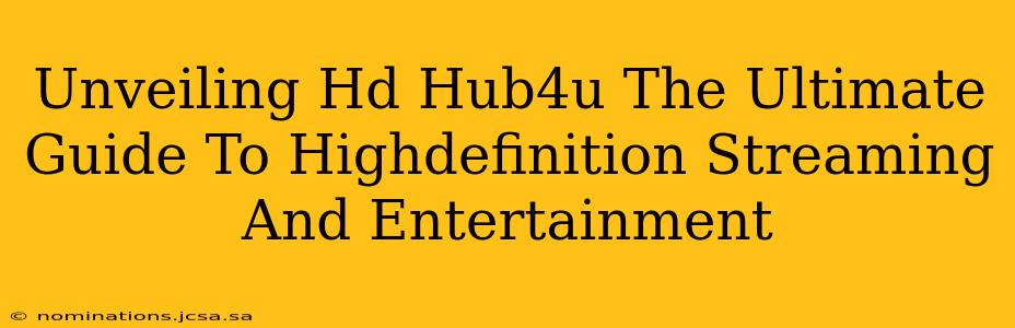 Unveiling Hd Hub4u The Ultimate Guide To Highdefinition Streaming And Entertainment