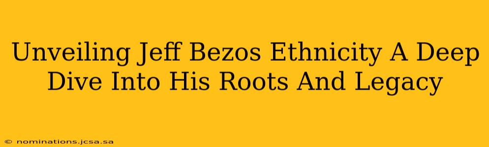 Unveiling Jeff Bezos Ethnicity A Deep Dive Into His Roots And Legacy