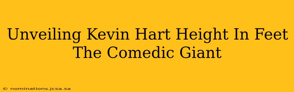 Unveiling Kevin Hart Height In Feet The Comedic Giant