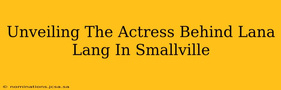 Unveiling The Actress Behind Lana Lang In Smallville