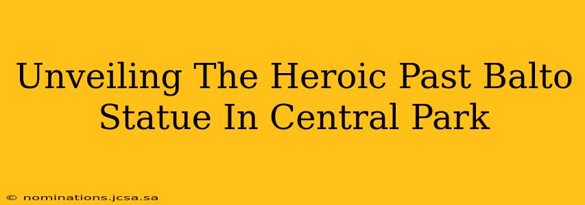 Unveiling The Heroic Past Balto Statue In Central Park