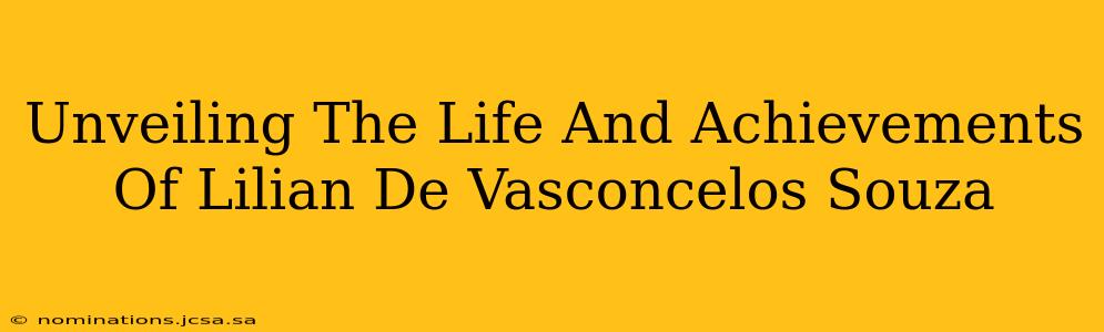 Unveiling The Life And Achievements Of Lilian De Vasconcelos Souza