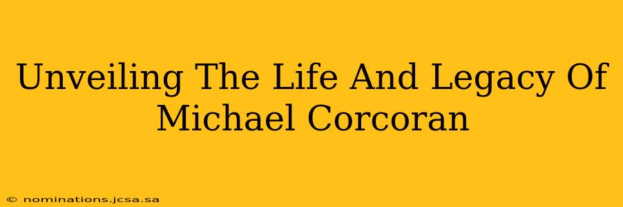Unveiling The Life And Legacy Of Michael Corcoran