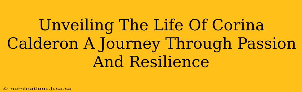 Unveiling The Life Of Corina Calderon A Journey Through Passion And Resilience