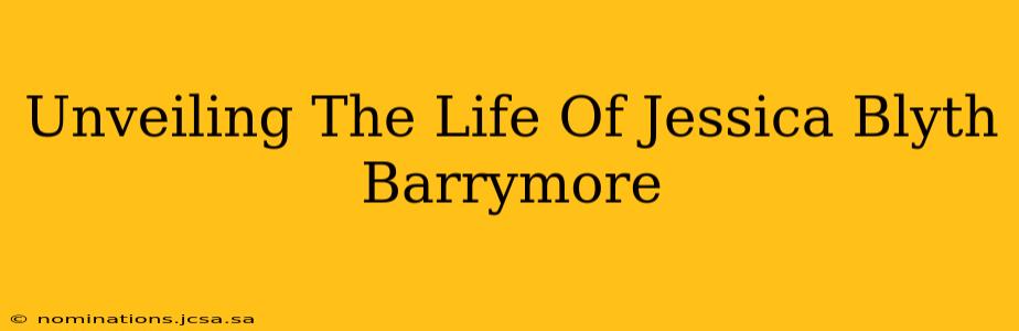 Unveiling The Life Of Jessica Blyth Barrymore