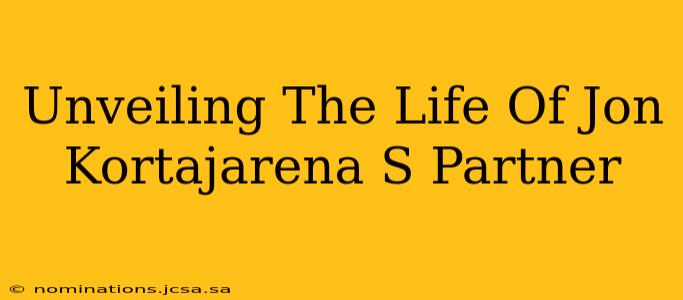 Unveiling The Life Of Jon Kortajarena S Partner