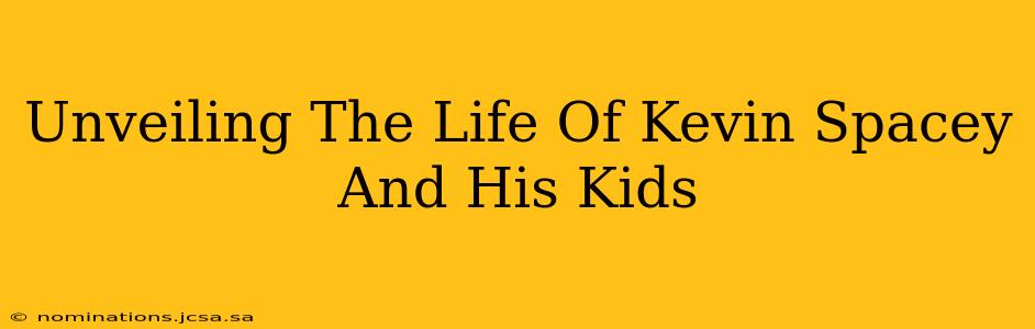 Unveiling The Life Of Kevin Spacey And His Kids