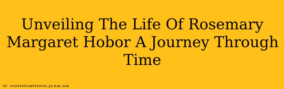 Unveiling The Life Of Rosemary Margaret Hobor A Journey Through Time