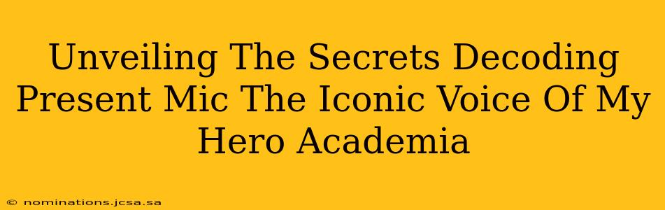 Unveiling The Secrets Decoding Present Mic The Iconic Voice Of My Hero Academia