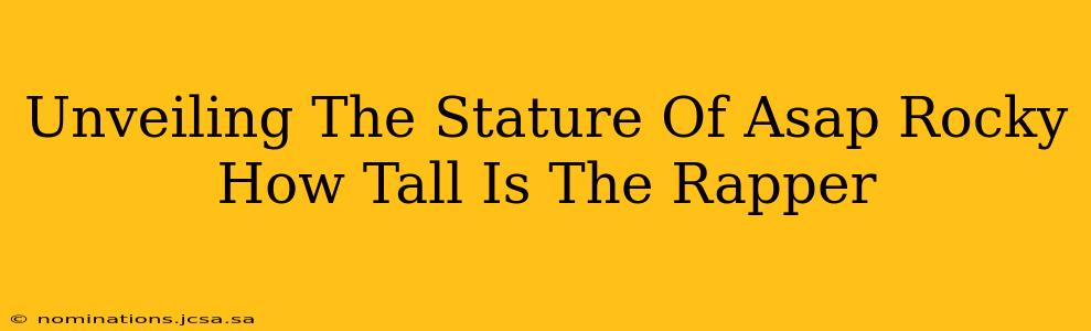 Unveiling The Stature Of Asap Rocky How Tall Is The Rapper