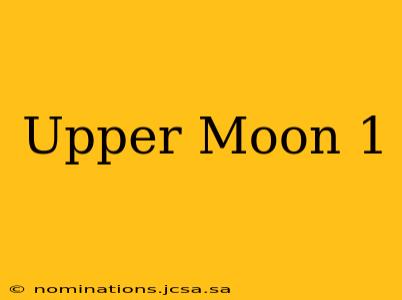 Upper Moon 1